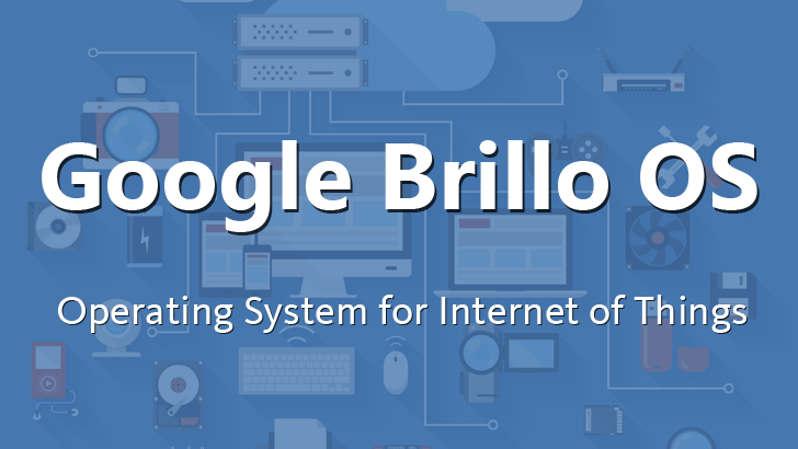 Google-brillo-operating-system-for-internet-of-things Google-brillo-operating-system-for-internet-of-things
