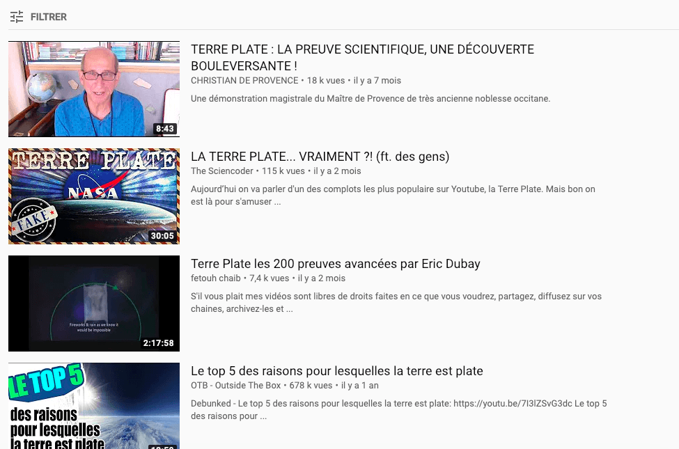 Taper Terre Plate dans YouTube aujourd'hui n'amène aucune vidéo scientifique sur le sujet // Source : YouTube Taper Terre Plate dans YouTube aujourd'hui n'amène aucune vidéo scientifique sur le sujet // Source : YouTube