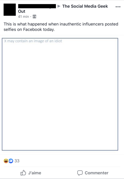 Voici ce qu'il se passe quand un influenceur inauthentique poste un selfie sur Facebook aujourd'hui : "peut contenir l'image d'un idiot" // Source : Capture d'écran Voici ce qu'il se passe quand un influenceur inauthentique poste un selfie sur Facebook aujourd'hui : "peut contenir l'image d'un idiot" // Source : Capture d'écran