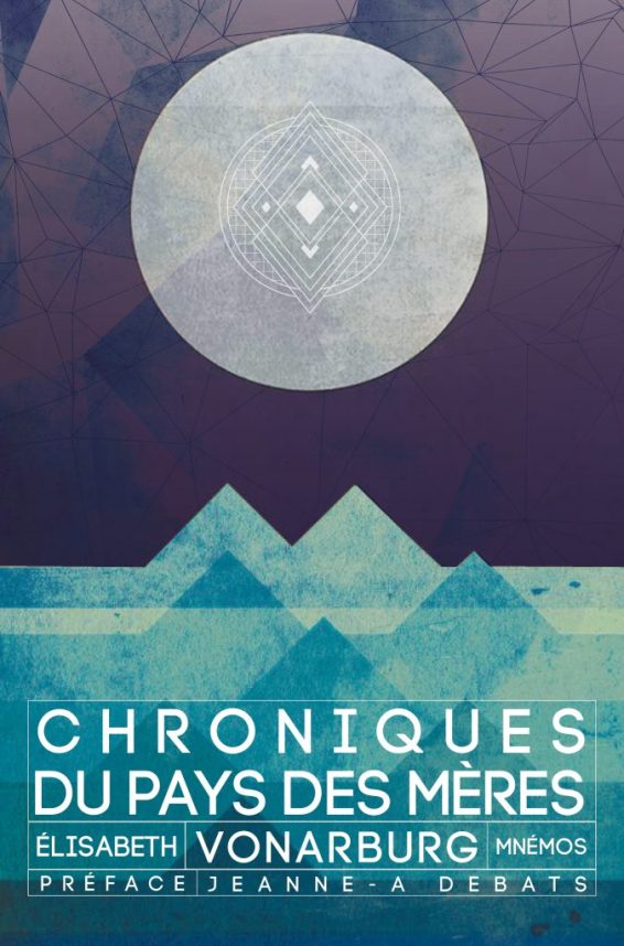 Chroniques du Pays des Mères // Source : Editions Mnémos Chroniques du Pays des Mères // Source : Editions Mnémos