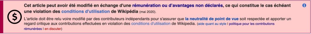 Un exemple de balise Wikipédia, prévenant les lecteurs que la page peut avoir été modifiée contre rémunération // Source : Capture d'écran Numerama / Wikipédia Un exemple de balise Wikipédia, prévenant les lecteurs que la page peut avoir été modifiée contre rémunération // Source : Capture d'écran Numerama / Wikipédia