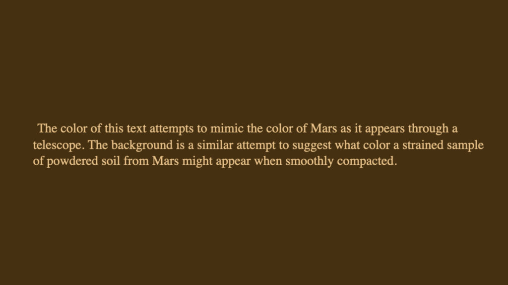 Le texte est écrit dans la couleur de Mars perçue quand on observe la planète au télescope. L'arrière-plan est la couleur d'un échantillon martien compacté. // Source : Capture d'écran www.donalddavis.com Le texte est écrit dans la couleur de Mars perçue quand on observe la planète au télescope. L'arrière-plan est la couleur d'un échantillon martien compacté. // Source : Capture d'écran www.donalddavis.com