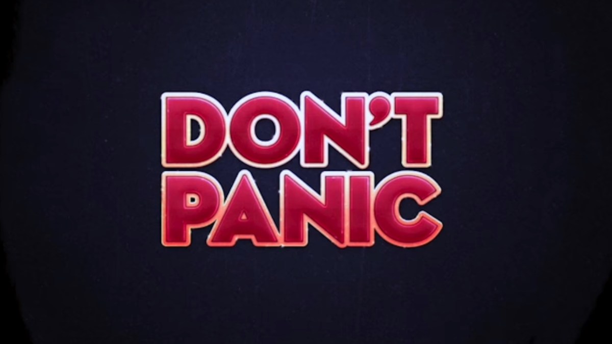 Don't panic // Source : The Hitchhikers Guide to the Galaxy Don't panic // Source : The Hitchhikers Guide to the Galaxy