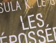 Les Dépossédés, Ursula Le Guin. // Source : Marcus Dupont-Besnard Les Dépossédés, Ursula Le Guin. // Source : Marcus Dupont-Besnard