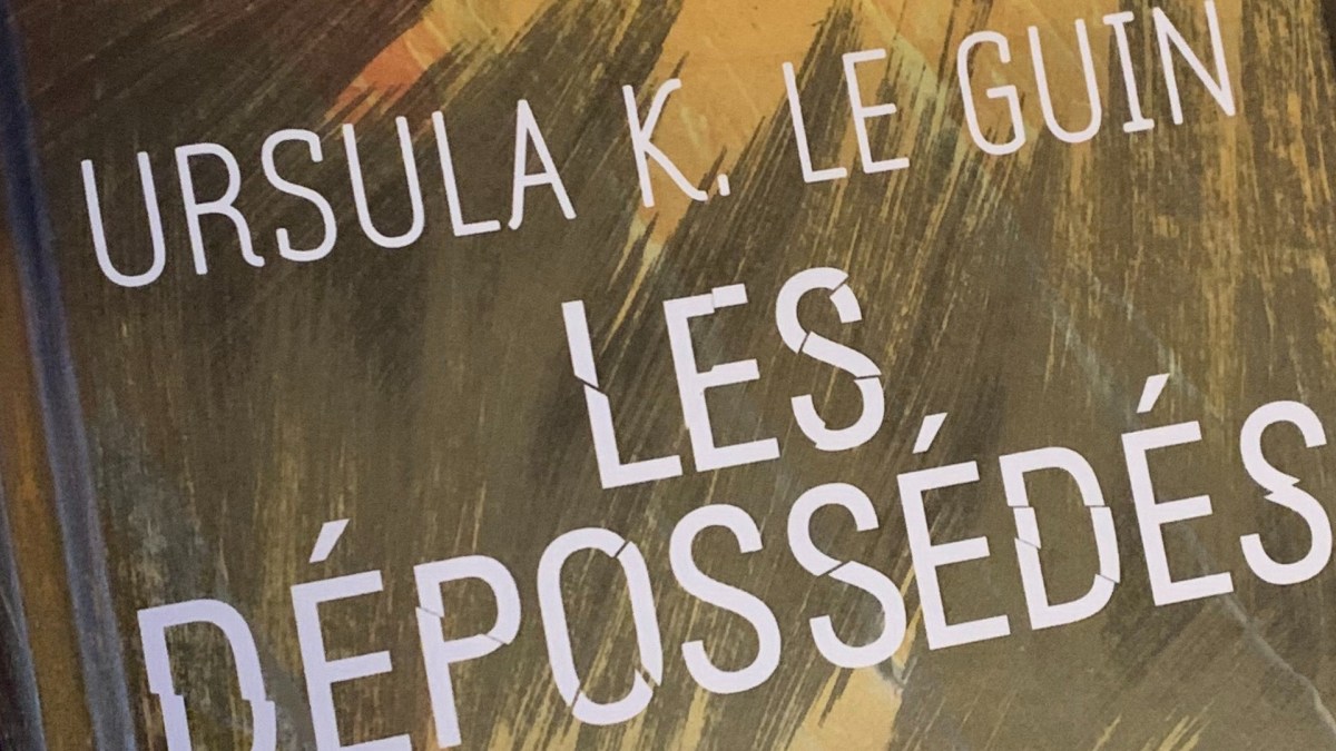 Les Dépossédés, Ursula Le Guin. // Source : Marcus Dupont-Besnard Les Dépossédés, Ursula Le Guin. // Source : Marcus Dupont-Besnard