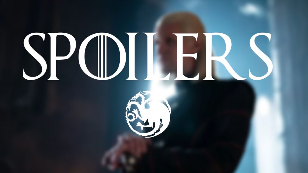 Attention Spoilers sur House of the Dragon ! Attention Spoilers sur House of the Dragon !