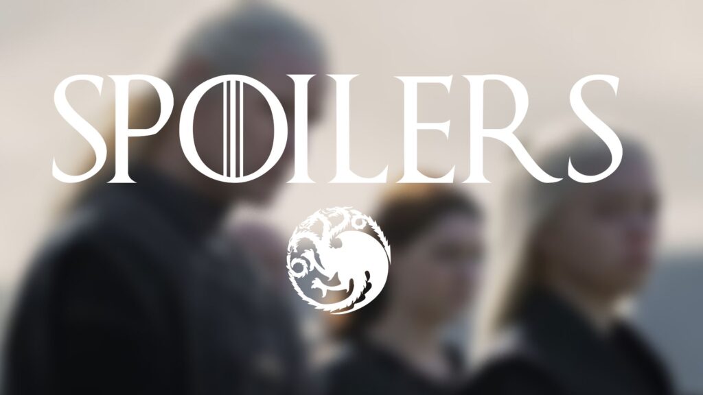 SPOILERS House of the Dragon SPOILERS House of the Dragon