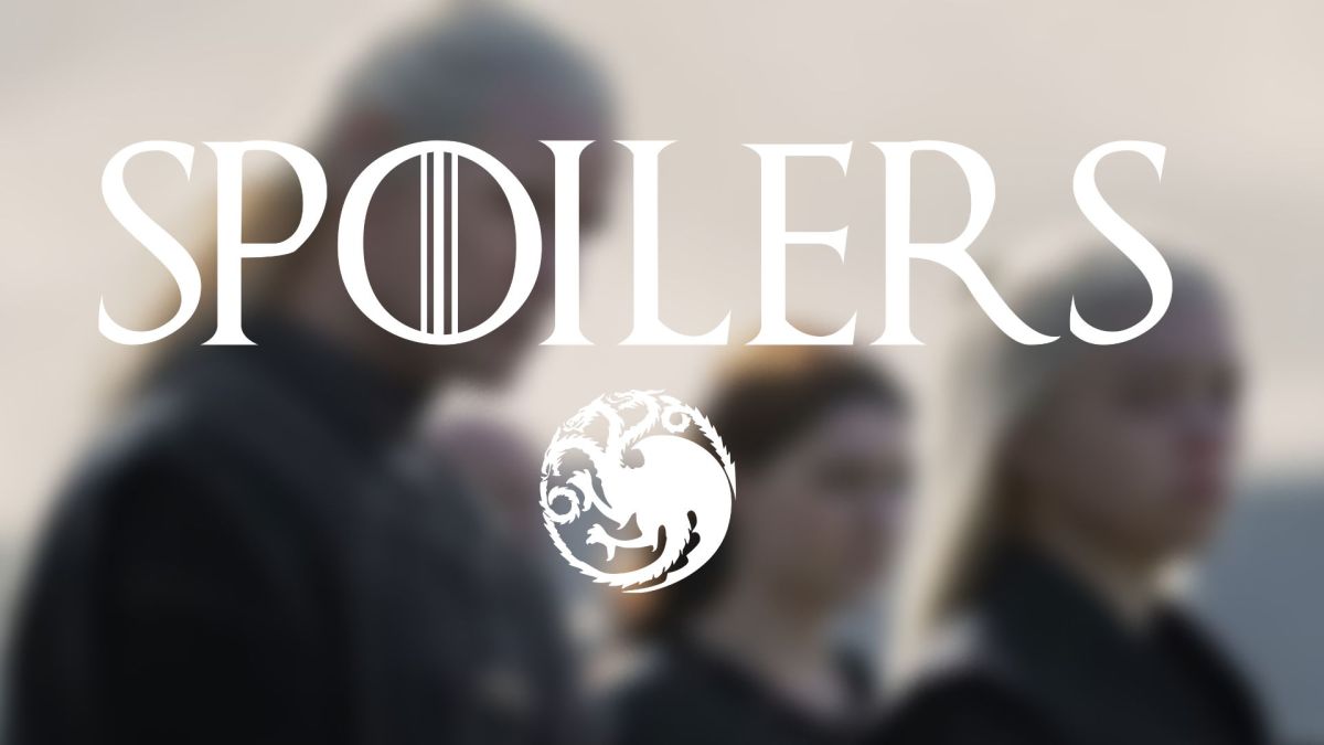 SPOILERS House of the Dragon SPOILERS House of the Dragon