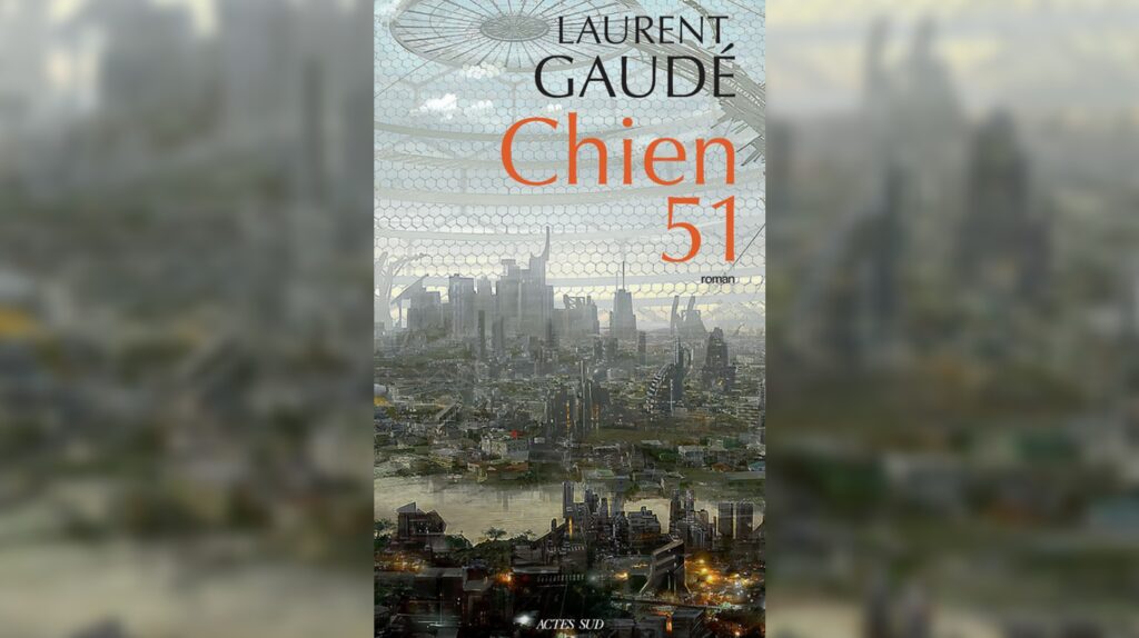 Chien 51 est le nouveau roman de Laurent Gaudé. // Source : Actes Sud Chien 51 est le nouveau roman de Laurent Gaudé. // Source : Actes Sud