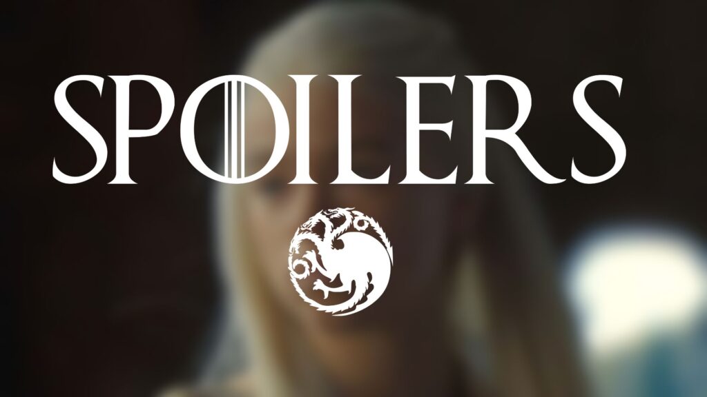 Spoilers de House of the Dragon ! Spoilers de House of the Dragon !