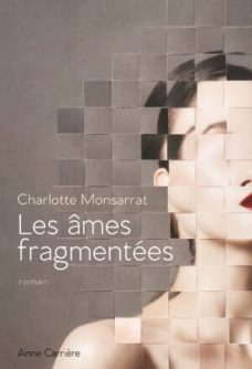 Les âmes fragmentées, Charlotte Monsarrat // Source : Anne Carrière Les âmes fragmentées, Charlotte Monsarrat // Source : Anne Carrière