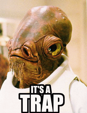 It's a trap It's a trap