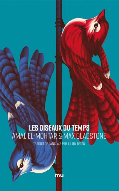 Les Oiseaux du Temps, d'Amal El-Mohtar et Max Gladstone // Source : Mnemos Eds Les Oiseaux du Temps, d'Amal El-Mohtar et Max Gladstone // Source : Mnemos Eds