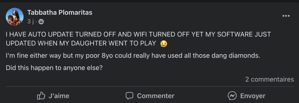 "J'avais le Wifi éteint et les mises à jour éteintes et ça s'est quand même mis à jour quand ma fille a joué !" "J'avais le Wifi éteint et les mises à jour éteintes et ça s'est quand même mis à jour quand ma fille a joué !"