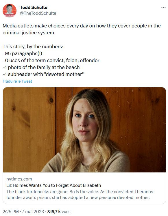 "Les médias peuvent choisir la manière dont ils traitent les personnes dans le système judiciaire. Cet article comporte 95 paragraphes (!), aucune mention des mots "condamnée", "criminelle" ou "délinquante", une photo de famille à la plage et un sous-titre dédié à une mère dévouée" (Todd Schulte est le président de FWD.us, un lobby pour la réforme du système carcéral aux États-Unis) "Les médias peuvent choisir la manière dont ils traitent les personnes dans le système judiciaire. Cet article comporte 95 paragraphes (!), aucune mention des mots "condamnée", "criminelle" ou "délinquante", une photo de famille à la plage et un sous-titre dédié à une mère dévouée" (Todd Schulte est le président de FWD.us, un lobby pour la réforme du système carcéral aux États-Unis)