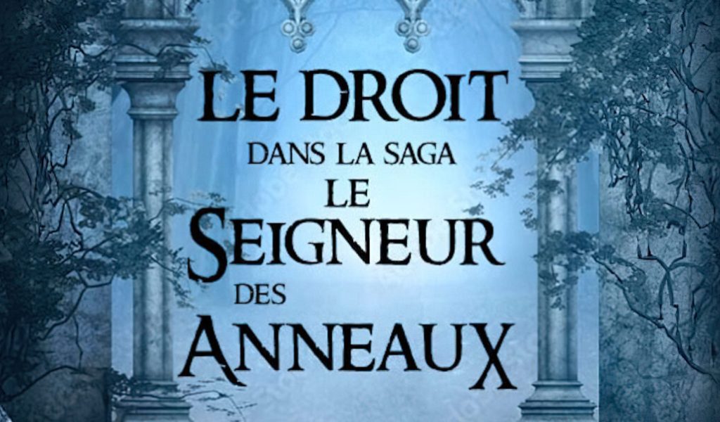 Le droit dans la saga Le Seigneur des anneaux // Source : Le droit dans la saga Le Seigneur des anneaux Le droit dans la saga Le Seigneur des anneaux // Source : Le droit dans la saga Le Seigneur des anneaux