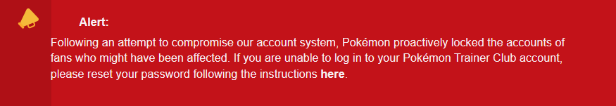Suite à une tentative de compromission de notre système de comptes, Pokémon a proactivement verrouillé les comptes des fans susceptibles d'avoir été affectés // Source : TechCrunch / Pokémon Company Suite à une tentative de compromission de notre système de comptes, Pokémon a proactivement verrouillé les comptes des fans susceptibles d'avoir été affectés // Source : TechCrunch / Pokémon Company