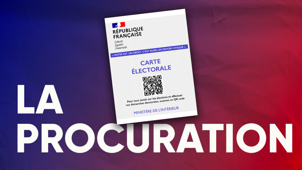 ÉLECTIONS LÉGISLATIVES : Comment faire une PROCURATION ? ÉLECTIONS LÉGISLATIVES : Comment faire une PROCURATION ?