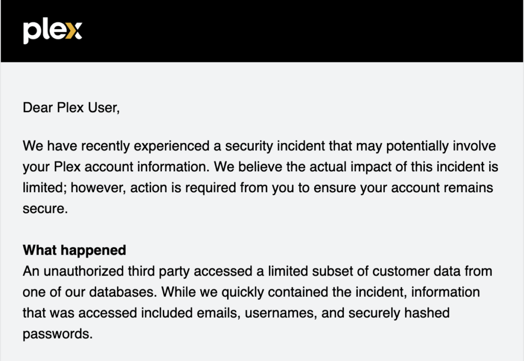 Dans un mail adressé à ses clients le 8 septembre 2025, Plex annonce l'incident de sécurité et présente la démarche à suivre pour protéger son compte // Source : Numerama Dans un mail adressé à ses clients le 8 septembre 2025, Plex annonce l'incident de sécurité et présente la démarche à suivre pour protéger son compte // Source : Numerama